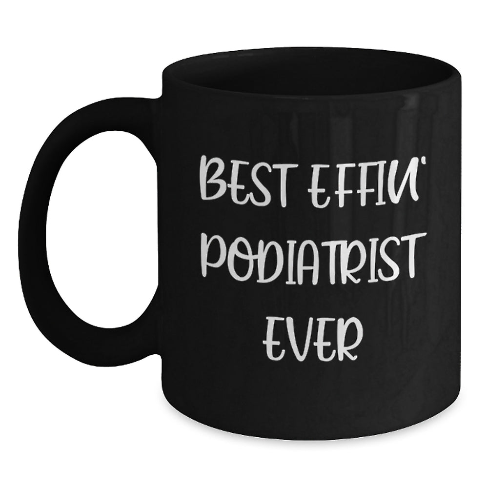 Funny Podiatrist Black Coffee Mugs Gifts from Friends and Family, Best Effin' Podiatrist Ever Quotes for Christmas Unique Gifts - Main