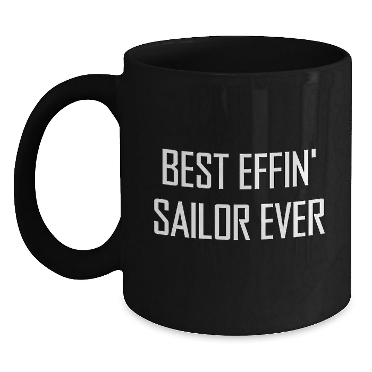 Black Sailor Coffee Mug, Funny Quote for Best Effin' Sailor Ever Gifts from Men to Friends, Unique Christmas Unique Gifts for Sailor, Black Coffee Mug, Best Effin' Sailor Ever Quote - Main