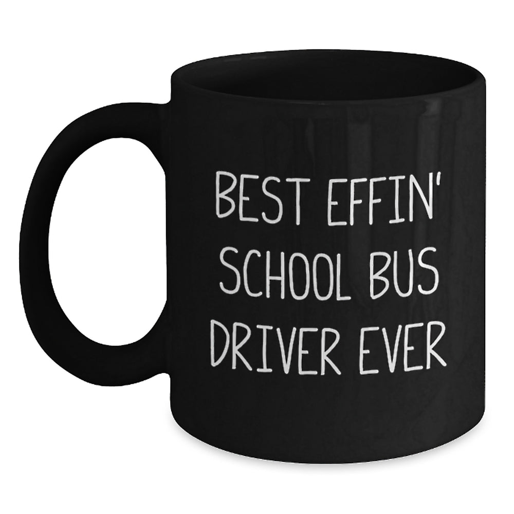 Funny Gifts for School Bus Driver Friends, Christmas Unique Black Coffee Mug, Best Effin' School Bus Driver Ever Quote - Main