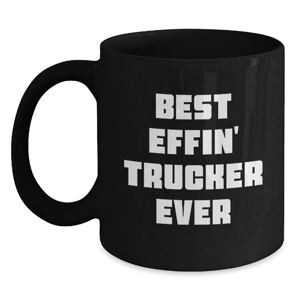 Funny Trucker Black Coffee Mug Gifts for Trucker Friends - Best Effin' Trucker Ever, Black Coffee Mug for Christmas Unique Gifts from Men - Main