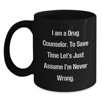 Load image into Gallery viewer, Funny Drug Counselor Gifts, Christmas Unique Presents for Men, Women, Friends and Family, Black Coffee Mug, 'I'm Never Wrong' Quote - Main
