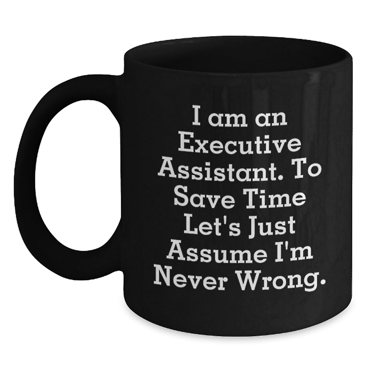 Funny Executive Assistant Gifts from Friends, Black Coffee Mug with I'm Never Wrong Quote, Perfect for Christmas Unique Presents - Main