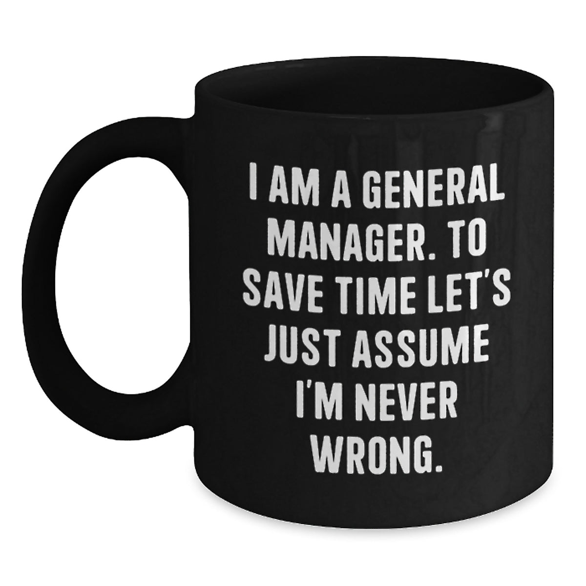 Funny General Manager Gifts for Him, Black Coffee Mug with 'I'm Never Wrong' Quote, Unique Christmas Memorable Presents from Friends - Main