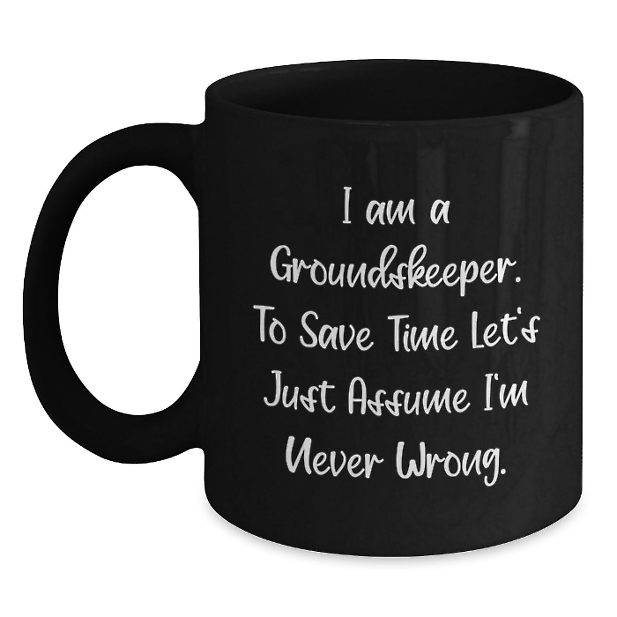 Funny groundskeeper Gifts for Men, Black Coffee Mug, I'm Never Wrong, Christmas Unique Presents from Friends to Family - Main
