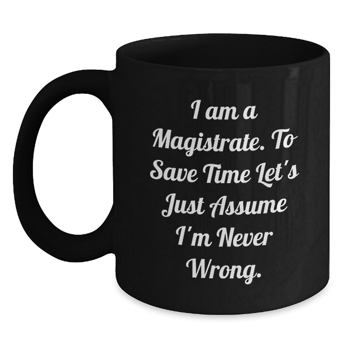 Funny Magistrate Gifts, Black Coffee Mug, Perfect for Christmas Unique Gifts from Friends to Magistrates - Main