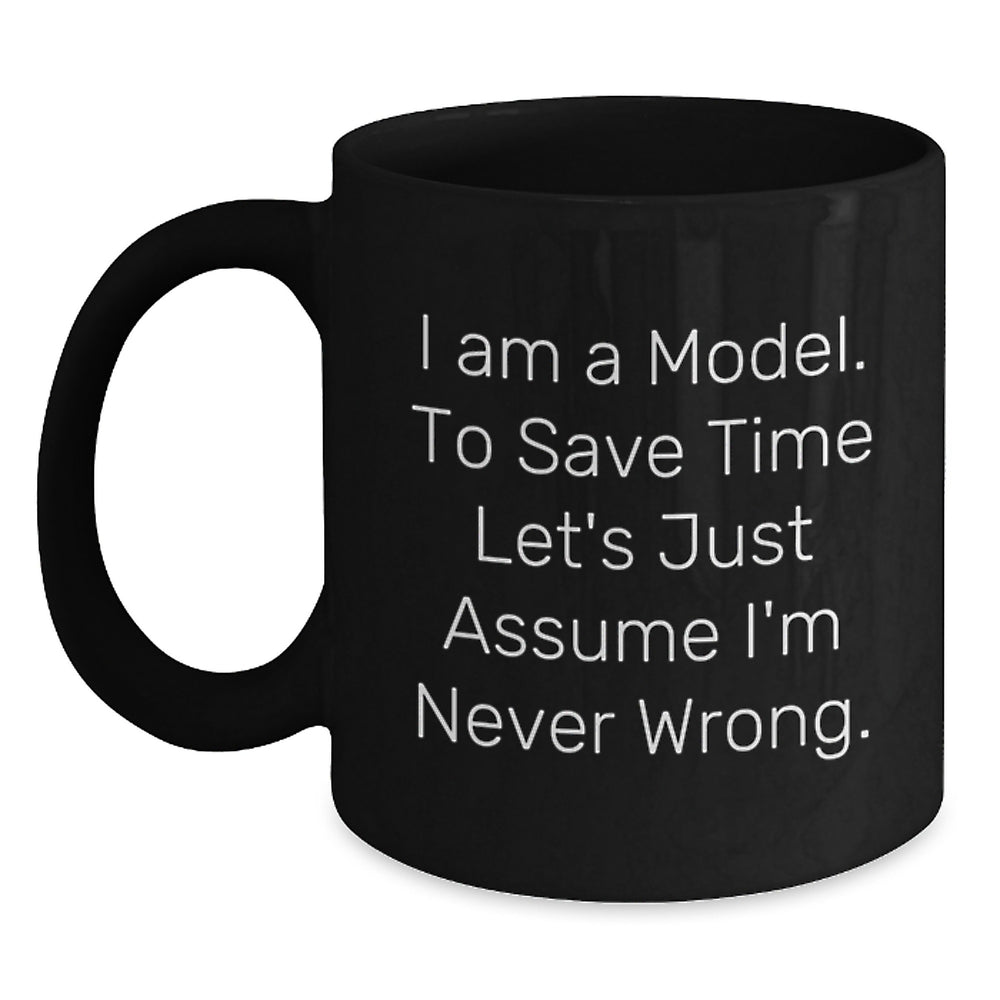 Funny Gifts for Model Graduation, I Am A Model, Black Coffee Mug, 'I'm Never Wrong' Quote, Gifts from Friends, For Model - Main