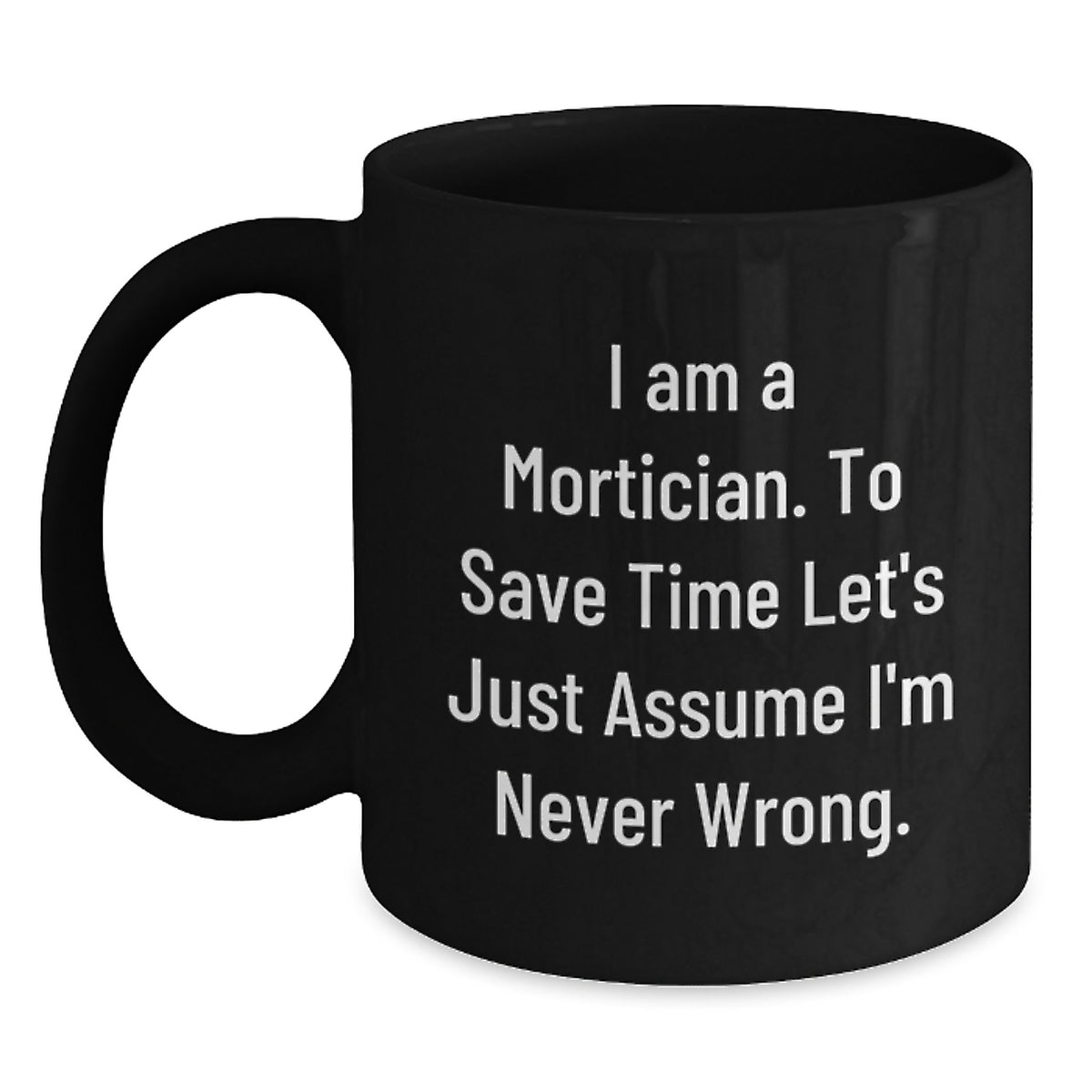 Mortician Humor Black Coffee Mug Gifts for Mortician Friends and Family - Unique Christmas Memorable Presents from Men - Main