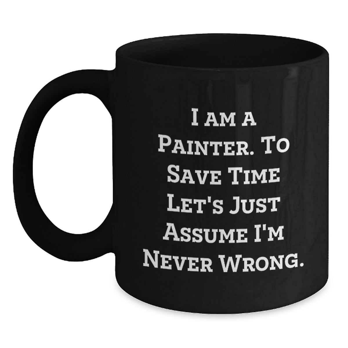 Funny Painter Gifts from Friends - 'I'm Never Wrong' Black Coffee Mug for Christmas Unique Presents - Main