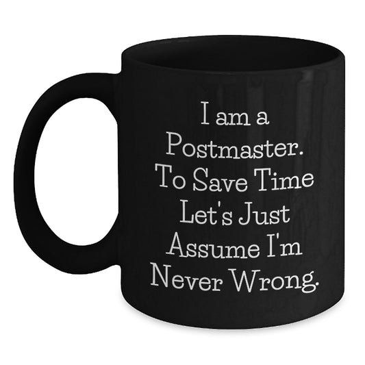Unique Postmaster Gifts for Men, Funny Coffee Mug Quote 'I Am A Postmaster. To Save Time Let's Just Assume I'm Never Wrong.' Christmas Unique Gifts from Friends - Main