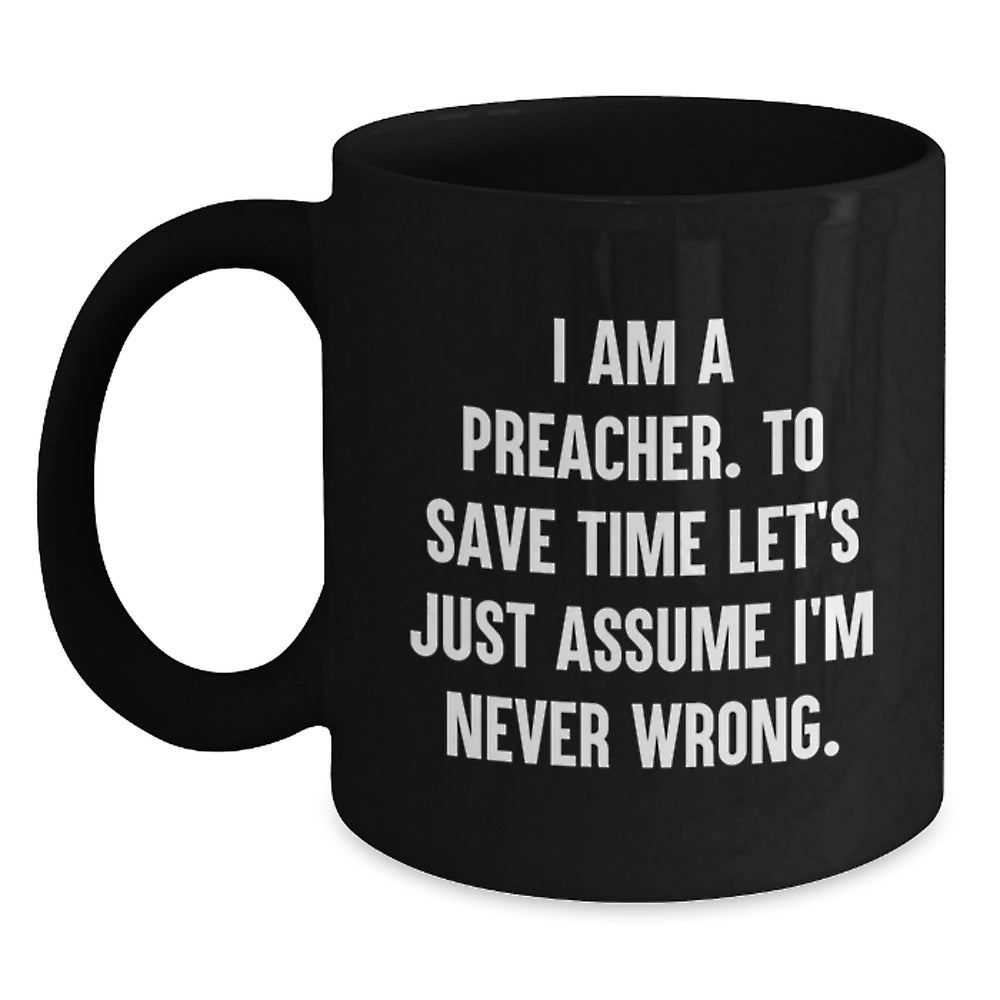 Funny Gifts from Men to Preacher Friends - I Am A Preacher. To Save Time Mug, Christmas Unique Gifts for Preacher - Main