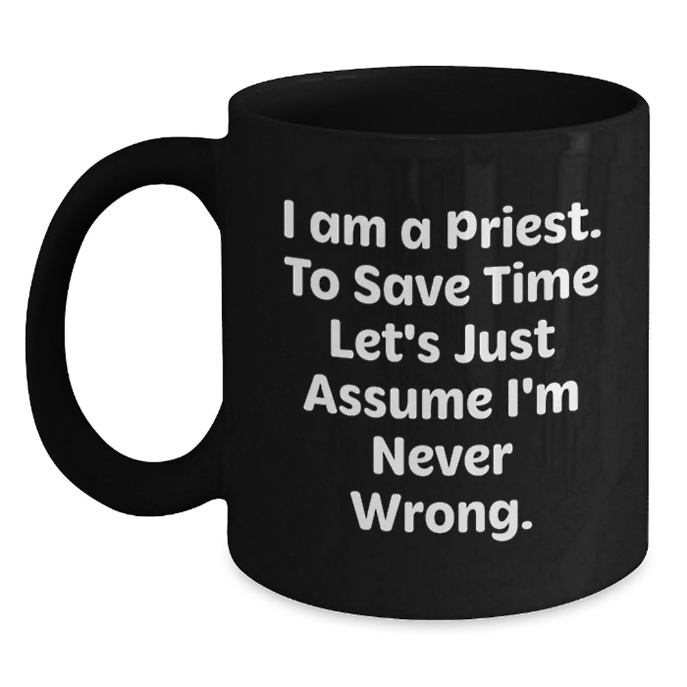 Funny Priest Gifts for Men - 'I'm Never Wrong' Black Coffee Mug - Unique Christmas Unique Gifts from Friends to Family - Main