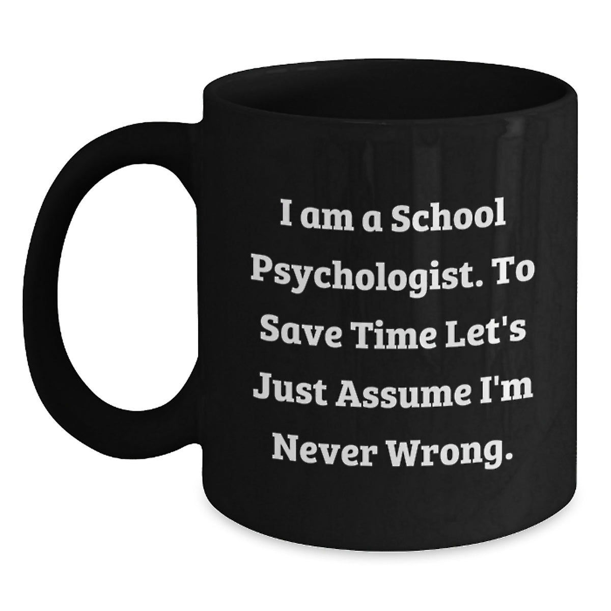 Funny School Psychologist Gifts for School Psychologists, Black Coffee Mug, I 'm Never Wrong, Gifts from Friends and Family for Christmas - Main