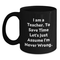 Load image into Gallery viewer, Funny Teacher Gifts from Friends for Men and Women Black Coffee Mugs, Inspirational Quote &#39;I&#39;m Never Wrong&#39; Christmas Unique Presents - Main
