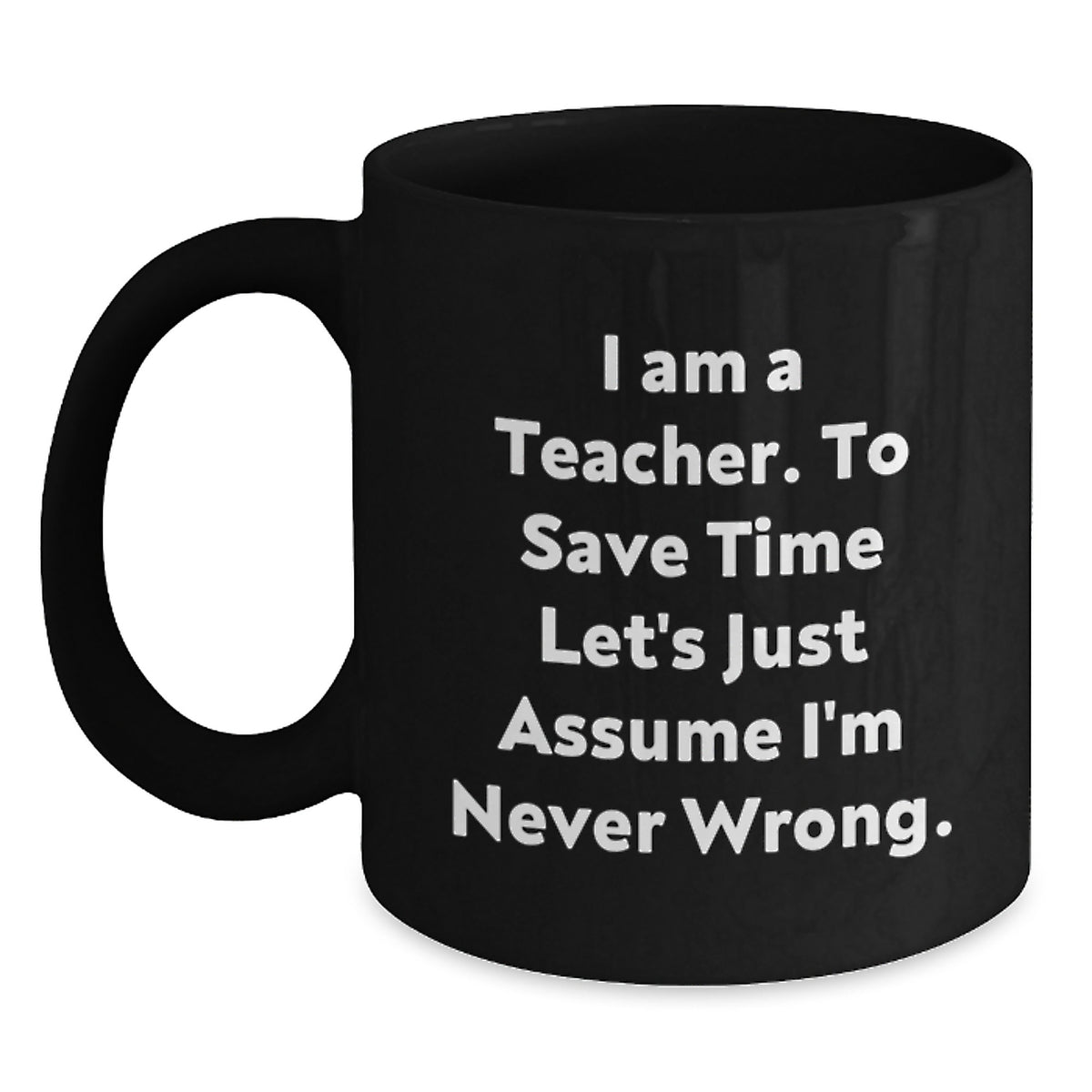 Funny Teacher Gifts from Friends for Men and Women Black Coffee Mugs, Inspirational Quote 'I'm Never Wrong' Christmas Unique Presents - Main
