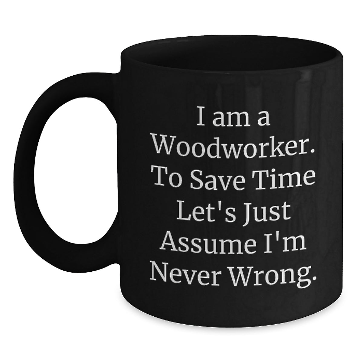 Funny Woodworker Gifts for Men - 'I Am A Woodworker' Black Coffee Mug, Christmas Unique Presents from Friends to Family - Main