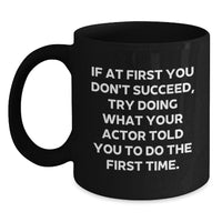 Load image into Gallery viewer, Funny Actor Gifts for Him - If At First You Don&#39;t Succeed, Try Doing What Your Actor Told You To Do The First Time. Christmas Unique Black Coffee Mug - Main
