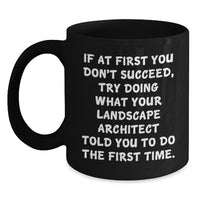 Load image into Gallery viewer, Funny Landscape Architect Gifts from Friends for Christmas Unique Black Coffee Mugs If at First You Don't Succeed Landscape Architect Told You to Try Again Mug - Main
