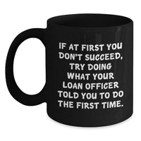 Load image into Gallery viewer, Funny Loan Officer Gifts from Friends, Black Coffee Mug with Inspirational Quote, Ideal Gift for Loan Officer, Christmas Unique Presents - Main
