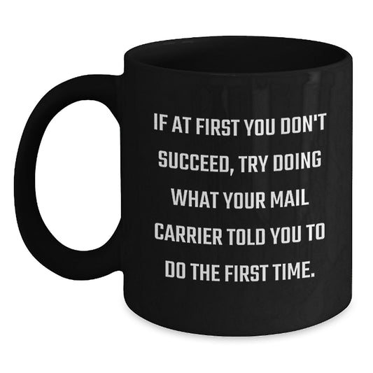 Funny Mail Carrier Quotes Gifts for Men Friends and Family - Black Coffee Mug, 11oz or 15oz, Microwave and Dishwasher Safe - Gifts from Friends and Family - Main