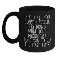 Load image into Gallery viewer, Funny Mixologist Gifts from Men to Their Favorite Bartender, 'If At First You Don't Succeed, Try Doing What Your Mixologist Told You To Do The First Time.' Black Coffee Mug for Christmas - Main
