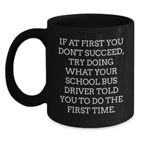Load image into Gallery viewer, Funny School Bus Driver Gifts from Friends for Birthday - Black Coffee Mug, &#39;If At First You Don&#39;t Succeed...&#39; - Main

