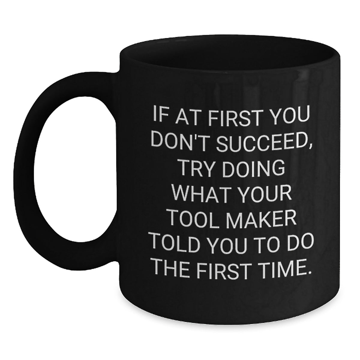 Funny Tool Maker Gifts for Men - If At First You Don't Succeed Mug, Black Coffee Mug for Tool Makers, Funny Christmas Unique Gifts from Friends to Tool Makers - Main
