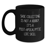 Load image into Gallery viewer, Funny Shoe Collecting Gifts from Friends for Shoe Lovers - Black Coffee Mug, &#39;Shoe Collecting Is Not A Hobby. It&#39;s A Post-apocalyptic Life Skill.&#39; Christmas Unique - Main
