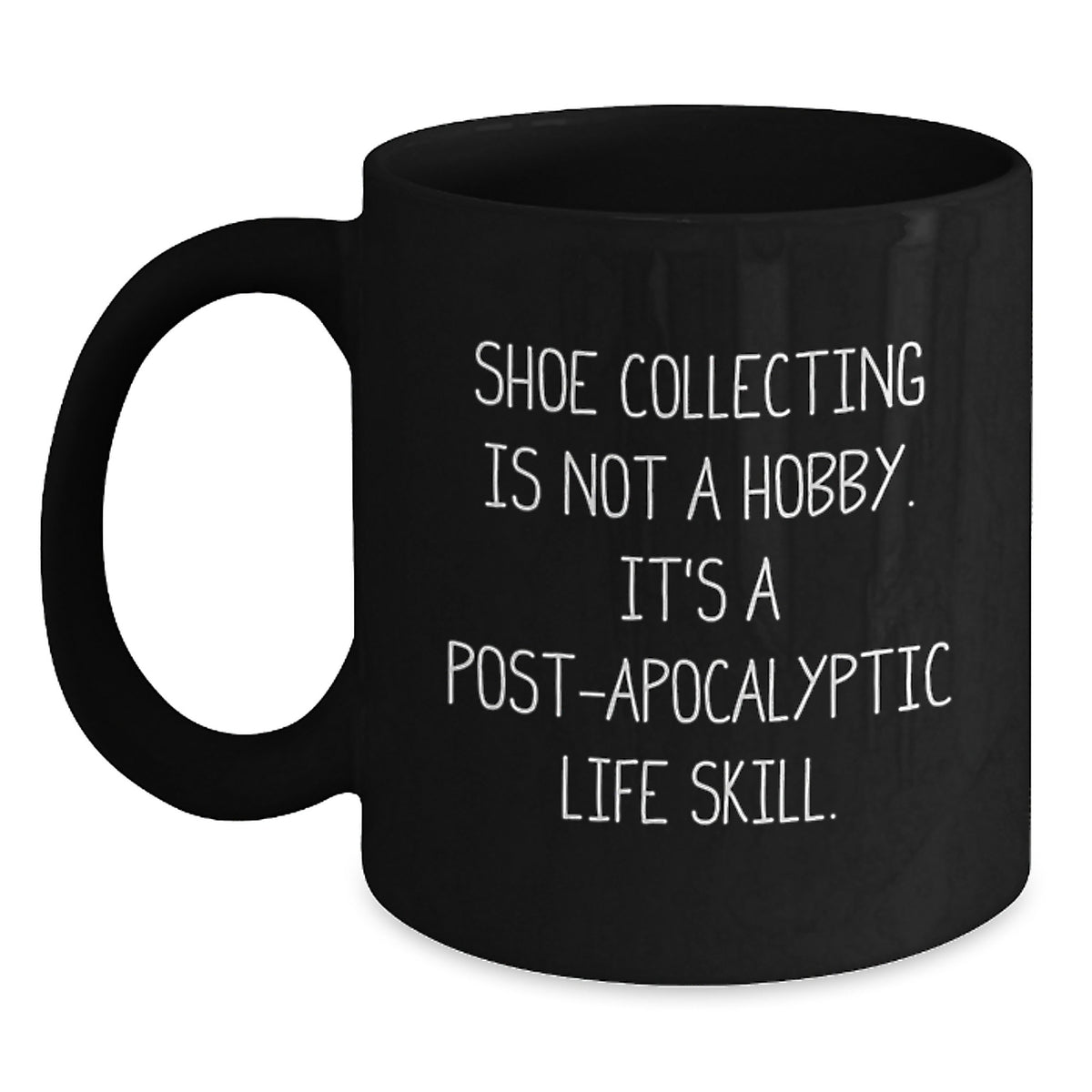 Funny Shoe Collecting Gifts from Friends for Shoe Lovers - Black Coffee Mug, 'Shoe Collecting Is Not A Hobby. It's A Post-apocalyptic Life Skill.' Christmas Unique - Main