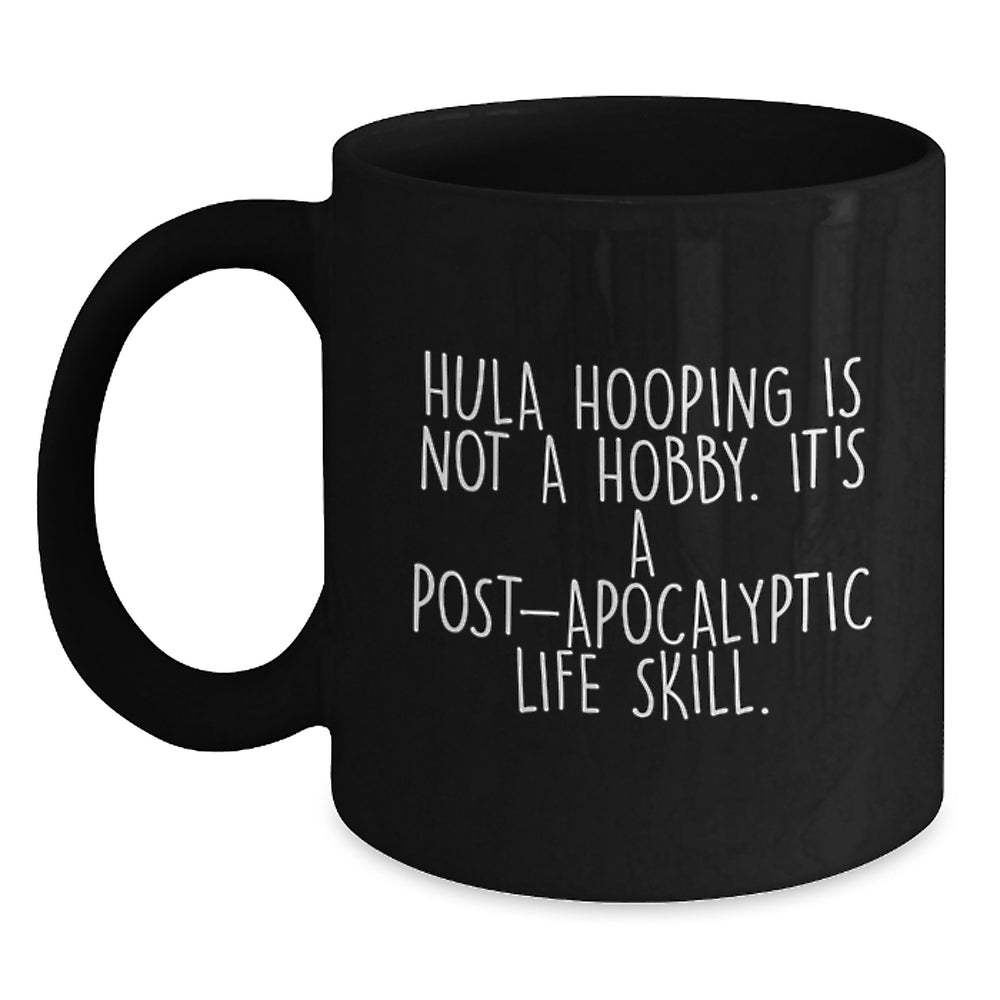 Funny Hula Hooping Gifts from Friends for Hula Hooping Enthusiasts Black Coffee Mug - Hula Hooping Is Not A Hobby Its A Post-apocalyptic Life Skill, Unique Christmas Unique Gifts - Main