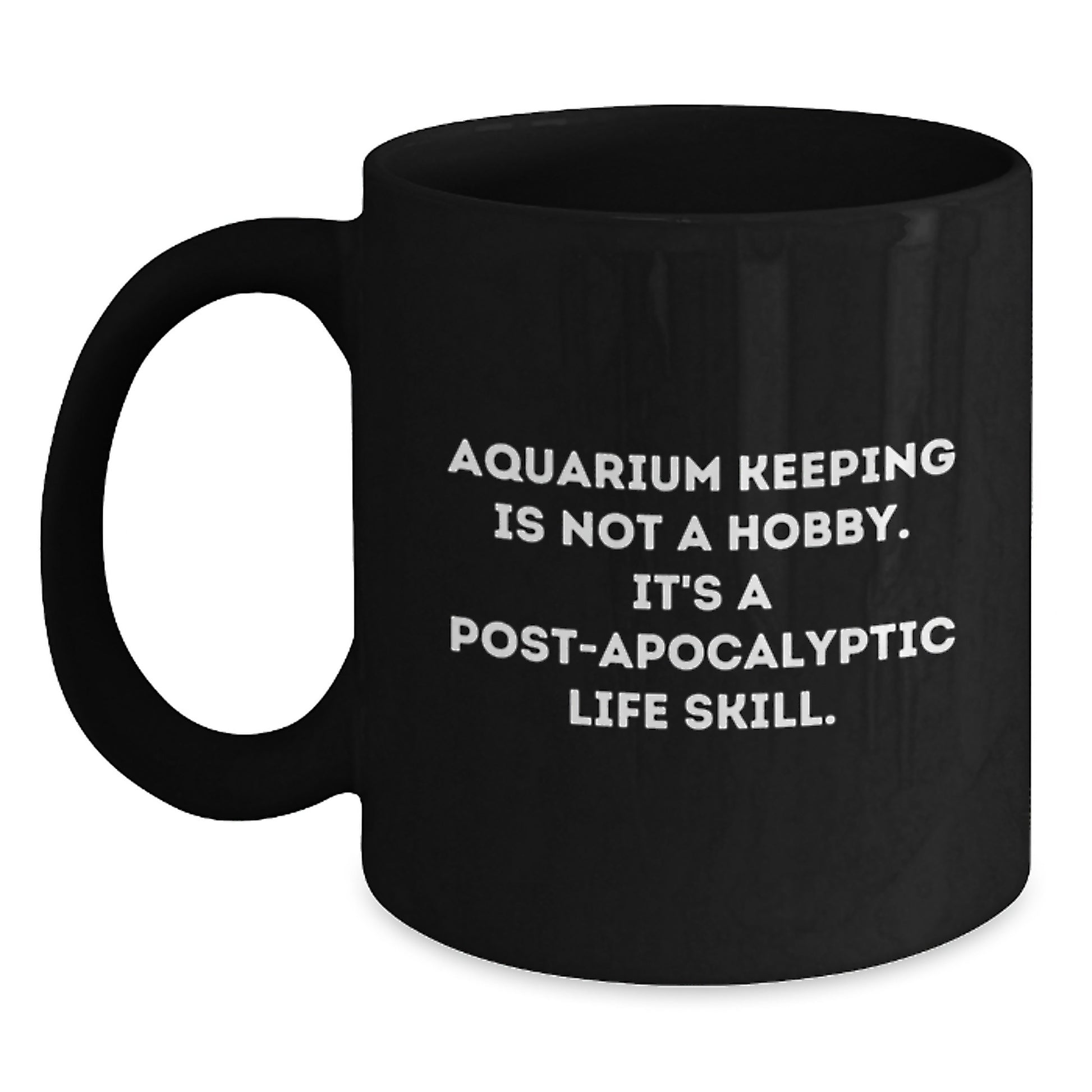 Post-Apocalyptic Life Skills Gifts from Men to Friends - Funny Aquarium Keeping Black Coffee Mug, Valentine's Unique Gifts, Black Coffee Mug for Aquarium Keeping Enthusiasts - Main