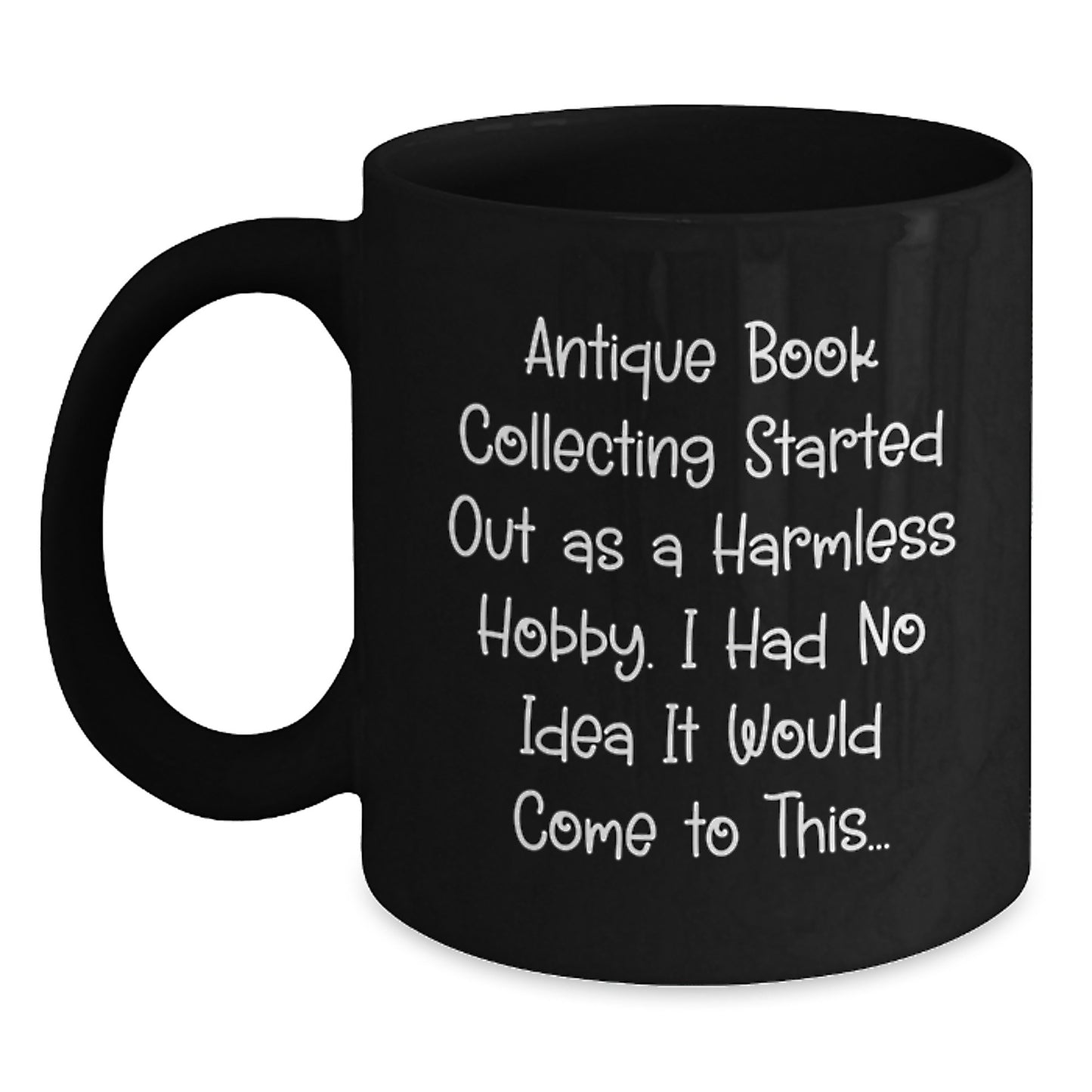 Gifts from Friends for Antique Book Collecting Enthusiasts - Black Coffee Mug with Humorous Quote - Birthday Unique Gift - Main