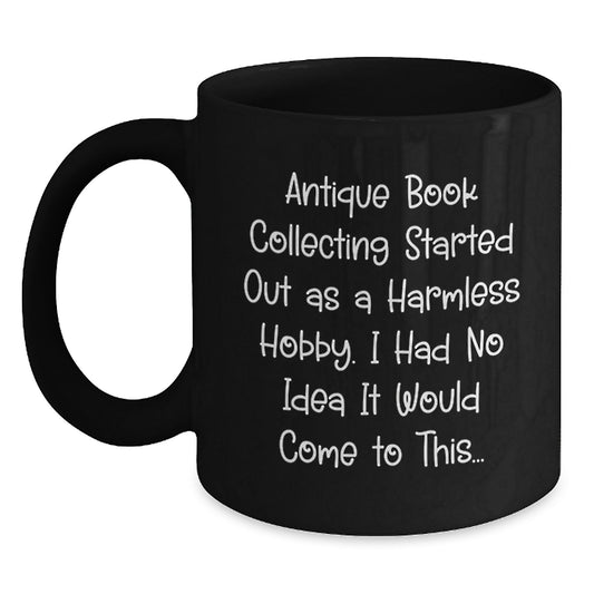 Gifts from Friends for Antique Book Collecting Enthusiasts - Black Coffee Mug with Humorous Quote - Birthday Unique Gift - Main