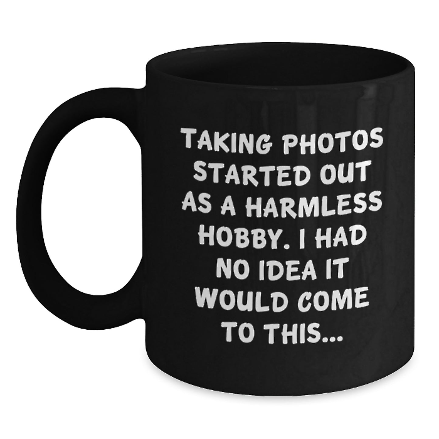 Taking Photos Gifts for Him, Funny Coffee Mug, Birthday Unique Ideas for Men, Gifts from Friends, Inspired by Taking Photos Started Out As A Harmless Hobby - Main