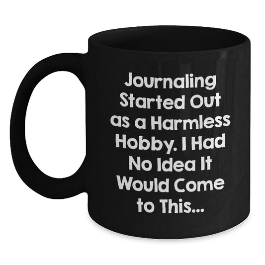 Funny Journaling Birthday Black Coffee Mug Gifts from Friends, Journaling Enthusiasts, Unique Birthday Unique Gifts for Journaling Lovers, Journaling Started Out As A Harmless Hobby - Main