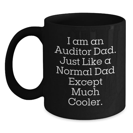 Funny I Am An Auditor Dad Black Coffee Mug Gifts for Auditor Unique Gifts from Men for Mother's Day - Main