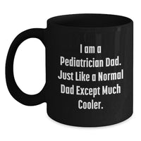 Load image into Gallery viewer, Funny Pediatrician Dad Gifts, I Am A Pediatrician Dad, Black Coffee Mug, Graduation Unique Gifts from Men to Pediatrician - Main
