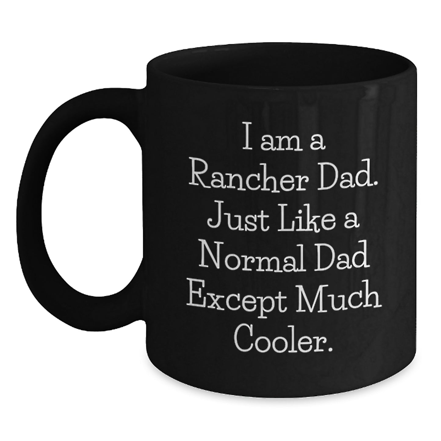 Funny Rancher Gifts for Dad Birthday Unique Black Coffee Mug - 'I Am A Rancher Dad' - Main