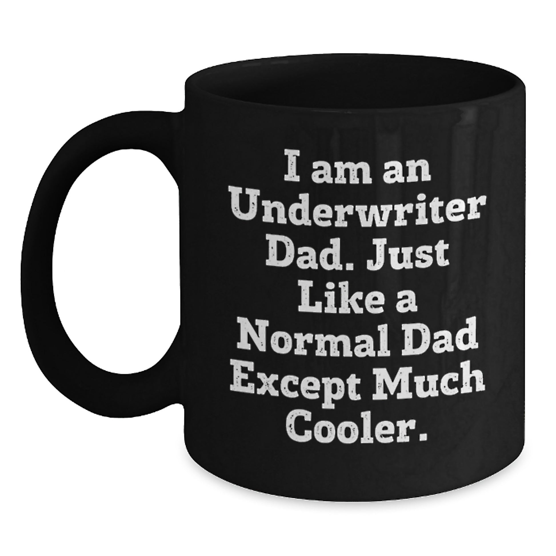 Funny Underwriter Gifts from Men to Underwriter Dads, Unique Birthday Present, Black Coffee Mug 11oz or 15oz, I Am An Underwriter Dad Just Like A Normal Dad Except Much Cooler - Main