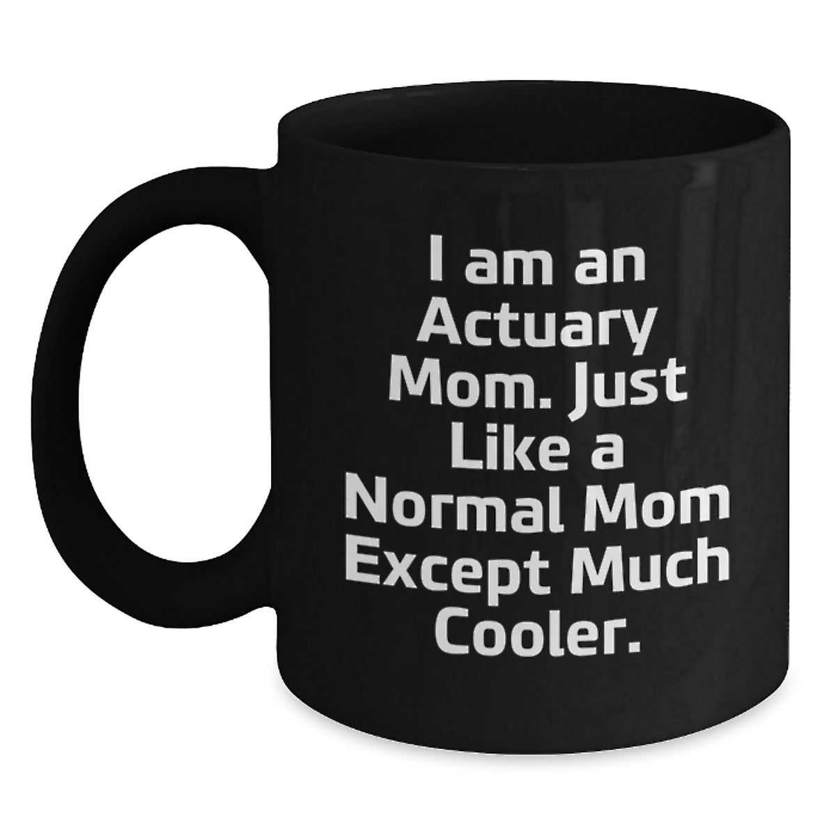 Actuary Mom's Gift, Funny Quote, Black Coffee Mug for Graduation, Gifts from Mom to Actuary, Unique Unique Graduation Gifts - Main