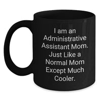 Load image into Gallery viewer, Funny Gifts from Mom, 'I Am An Administrative Assistant Mom. Just Like A Normal Mom Except Much Cooler.', Black Coffee Mug for Administrative Assistant Dad, Birthday Unique Gifts - Main
