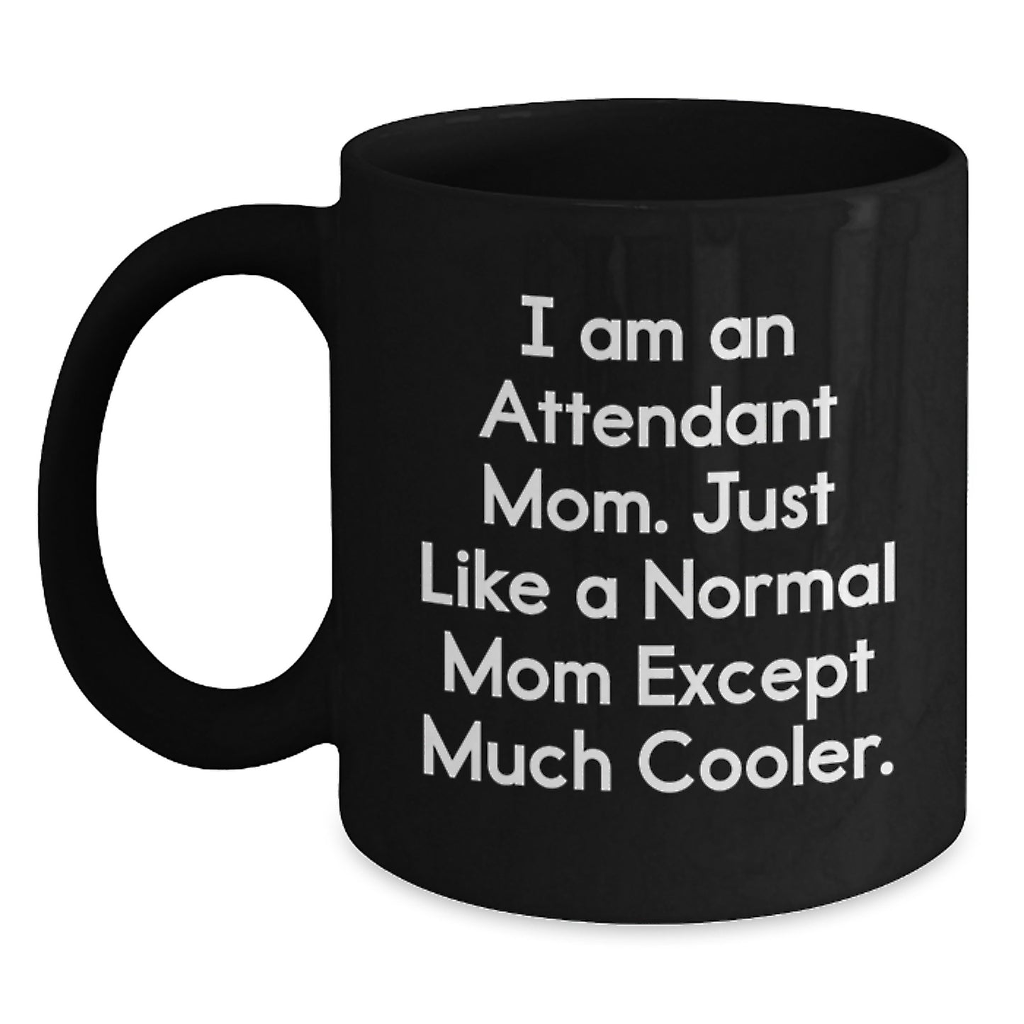 Funny Gifts for Attendant Mom from Friends - Birthday Unique Gifts for Women - Black Coffee Mug with I Am An Attendant Mom Quote - Main