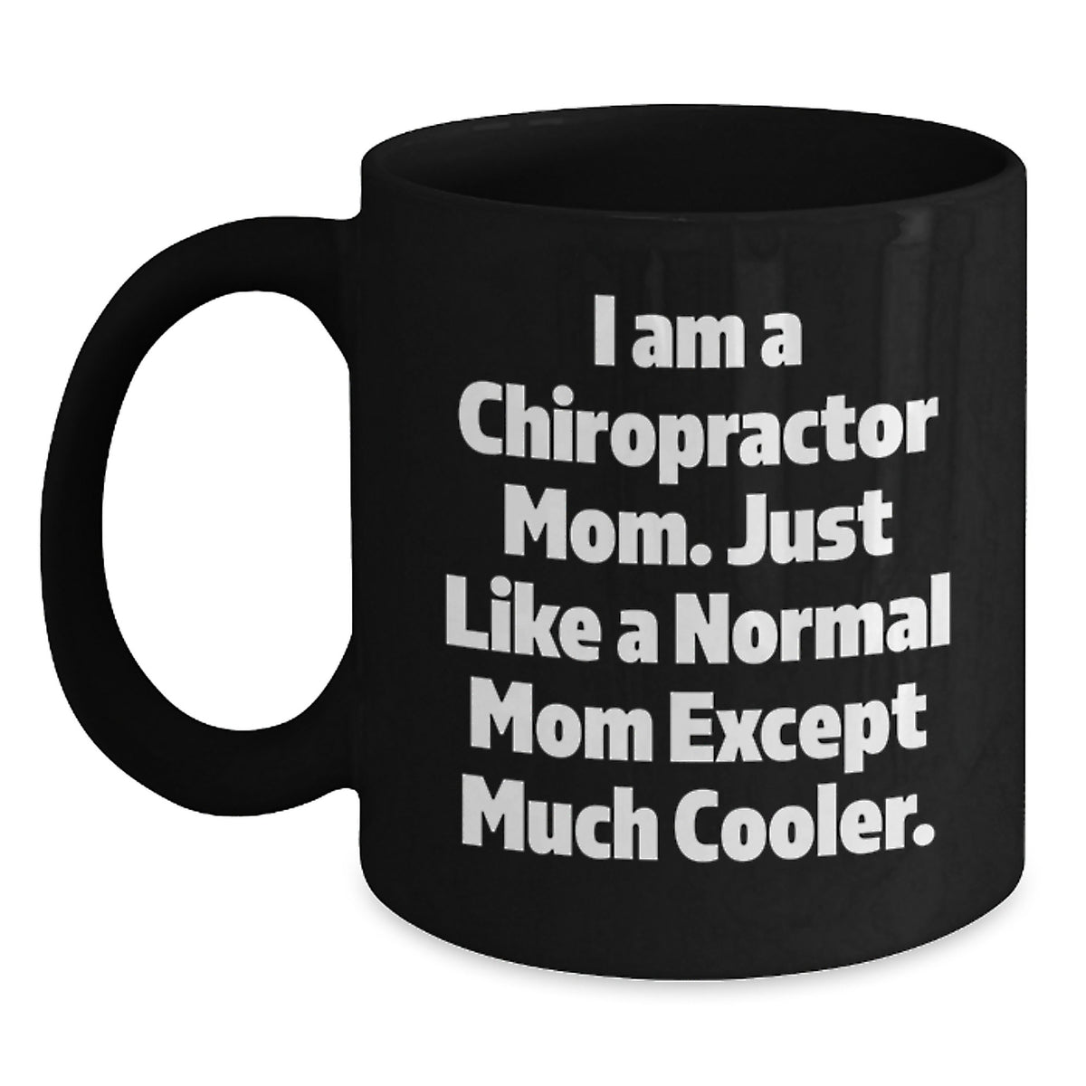 Chiropractor Mom Gifts for Birthday, Funny Black Coffee Mug, 'I Am A Chiropractor Mom...' - Main