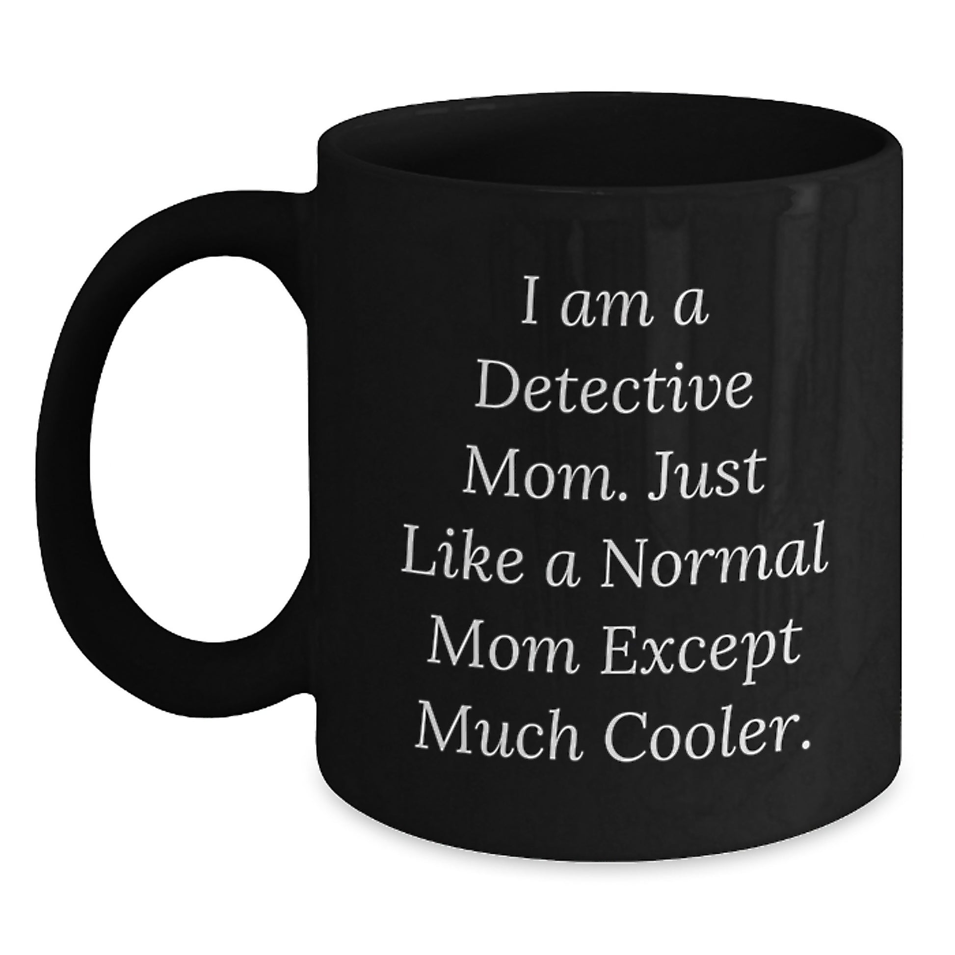 Gifts for Detective Friends Birthday Unique Mug - 'I Am A Detective Mom' - Main