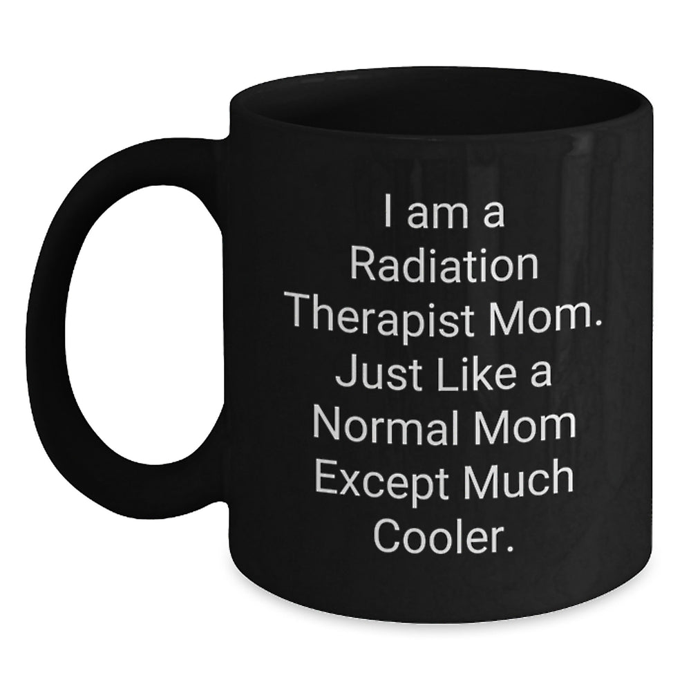 Radiation Therapist Gifts, Funny Mom Quote, Black Coffee Mug, Gifts from Men to Radiation Therapist Graduates, Unique Graduation Gifts for Radiation Therapist Women - Main