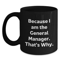Load image into Gallery viewer, Funny General Manager Gifts, Valentine's Unique Mugs for Men, Because I Am The General Manager. That's Why. Black Coffee Mug from Friends - Main

