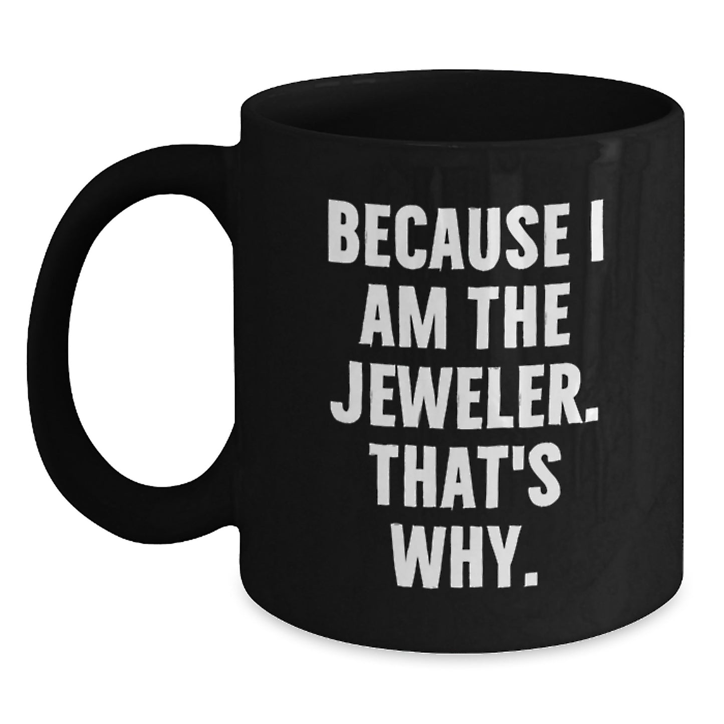 Funny Black Coffee Mug for Jeweler, Valentine's Unique Gifts from Men, Women, or Friends to Jeweler - Main