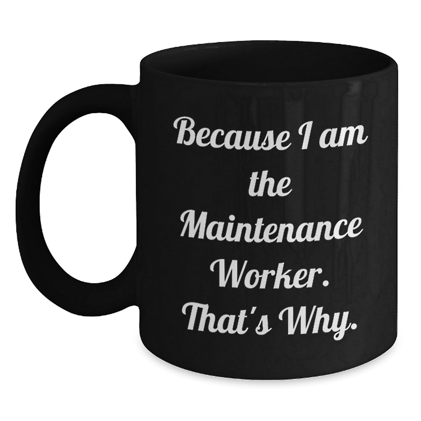 Funny Maintenance Worker Gift, Because I Am The Maintenance Worker. That's Why., Unique Birthday Unique Gifts from Friends to Family for Maintenance Worker Men - Main