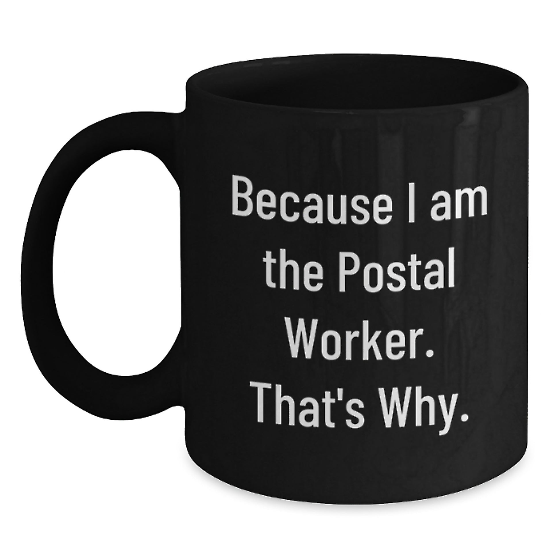 Funny Postal Worker Gifts for Men Black Coffee Mug Because I Am The Postal Worker. That's Why. Unique Father's Day - Main