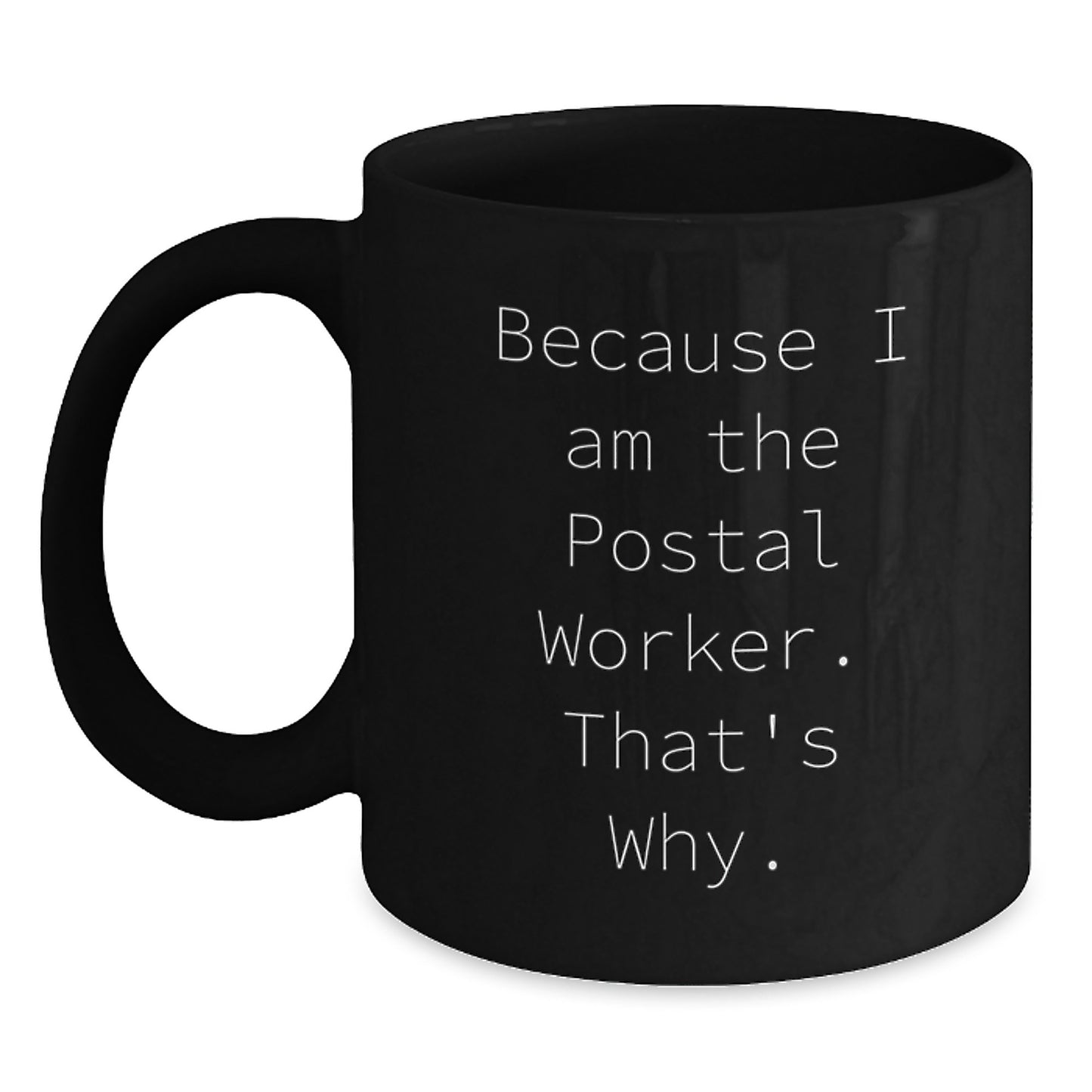 Funny Postal Worker Gifts for Men Father's Day Unique Black Coffee Mugs Because I Am The Postal Worker That's Why - Main