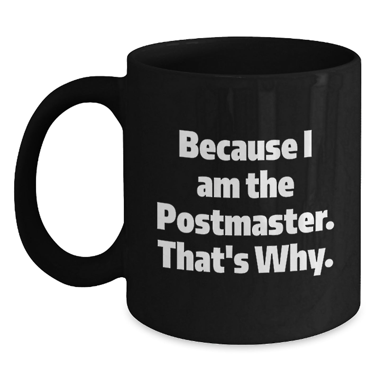 Funny Postmaster Gifts from Men to Women - Black Coffee Mug Because I Am The Postmaster That's Why - Main